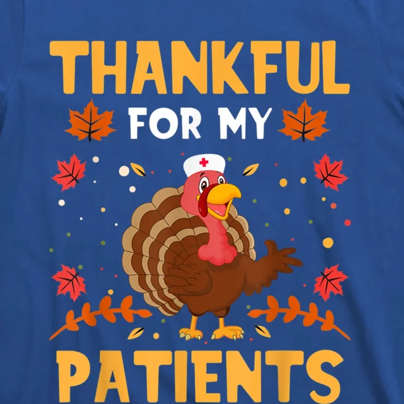 Thankful For My Patients Funny Turkey Nurse Thankgiving Day Gift T-Shirt