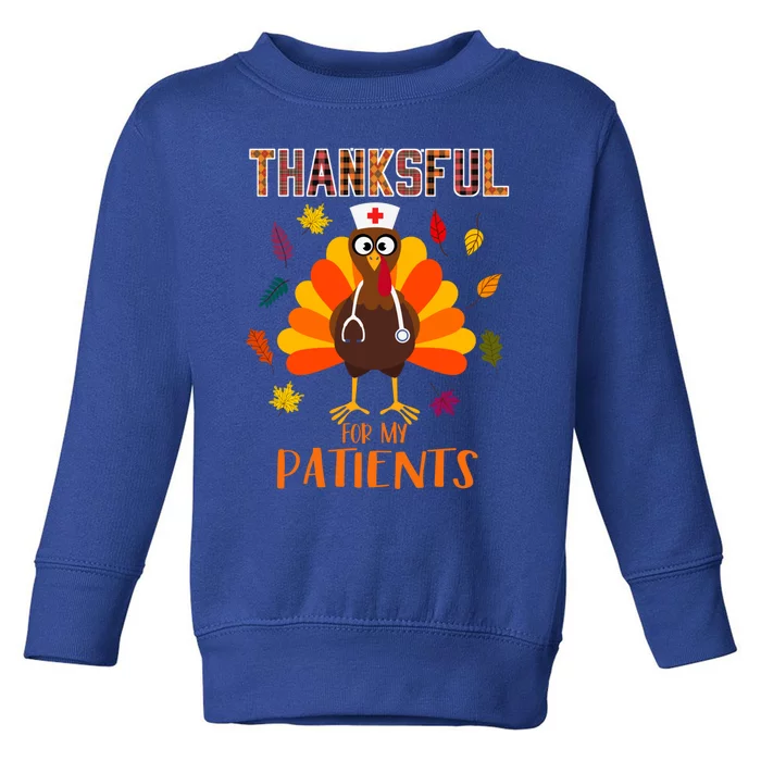 Thankful For My Patients Turkey Nurse Thanksgiving Nursing Cool Gift Toddler Sweatshirt