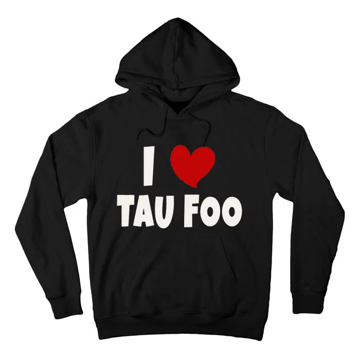 Tau Foo Malaysian Food Lover Malaysia I Love Tau Foo Tall Hoodie