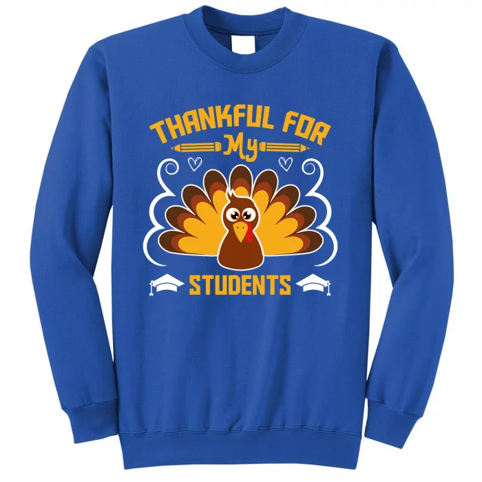 Thankful For My Student Love Inspire Fall Turkey Gift Tall Sweatshirt