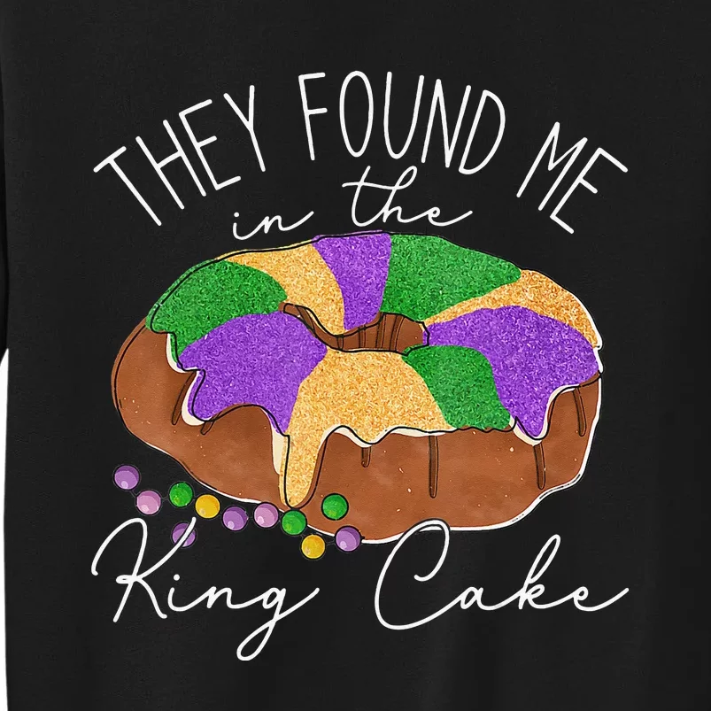 They Found Me In The King Cake Mardi Gras Sweatshirt