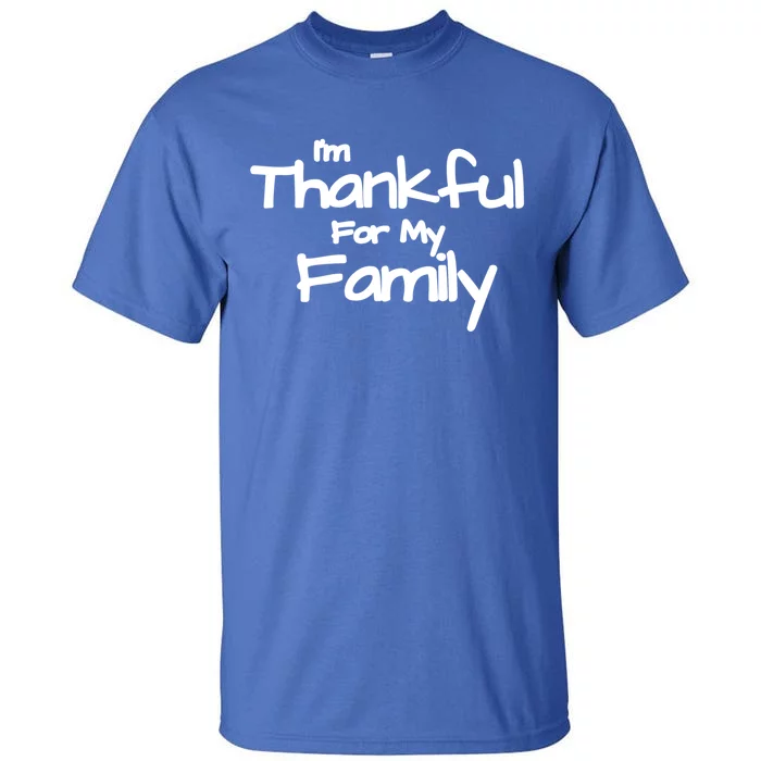 Thankful For My Family Matching Holiday Funny Gift Tall T-Shirt