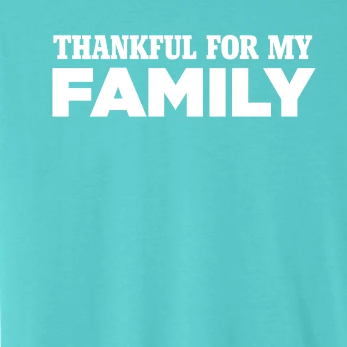 Thankful For My Family Turkey Day Holiday Cool Gift ChromaSoft Performance T-Shirt