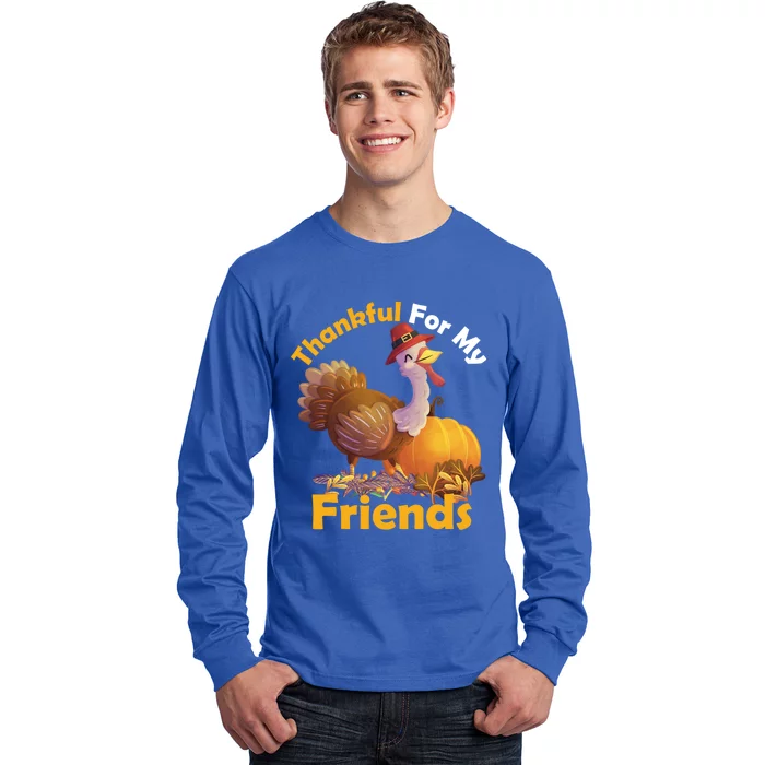 Thankful For My Friends Turkeys Thanksgiving Funny Gift Long Sleeve Shirt