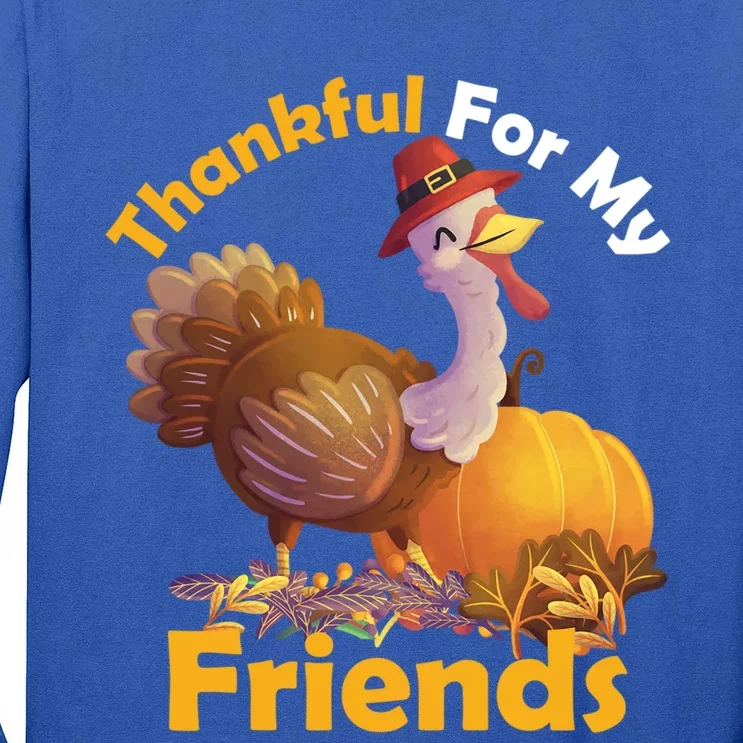 Thankful For My Friends Turkeys Thanksgiving Funny Gift Long Sleeve Shirt