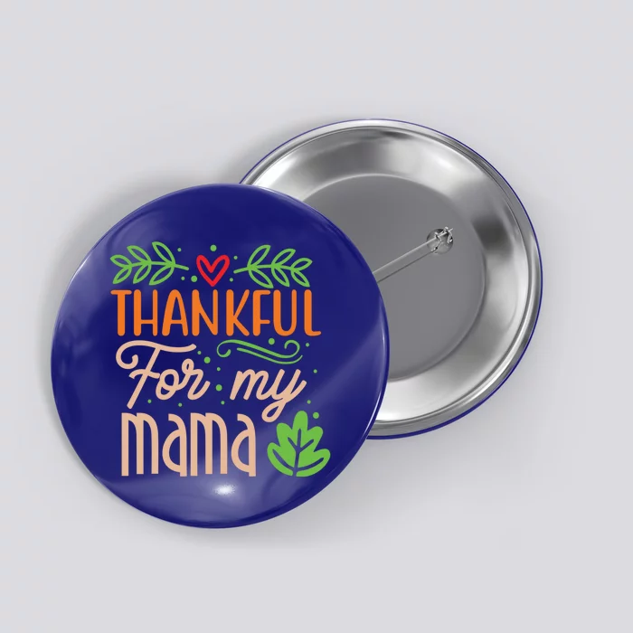 Thanksgiving Family Motif Thankful For My Mama Meaningful Gift Button