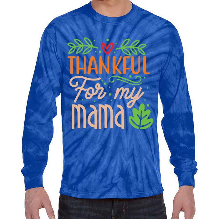 Thanksgiving Family Motif Thankful For My Mama Meaningful Gift Tie-Dye Long Sleeve Shirt