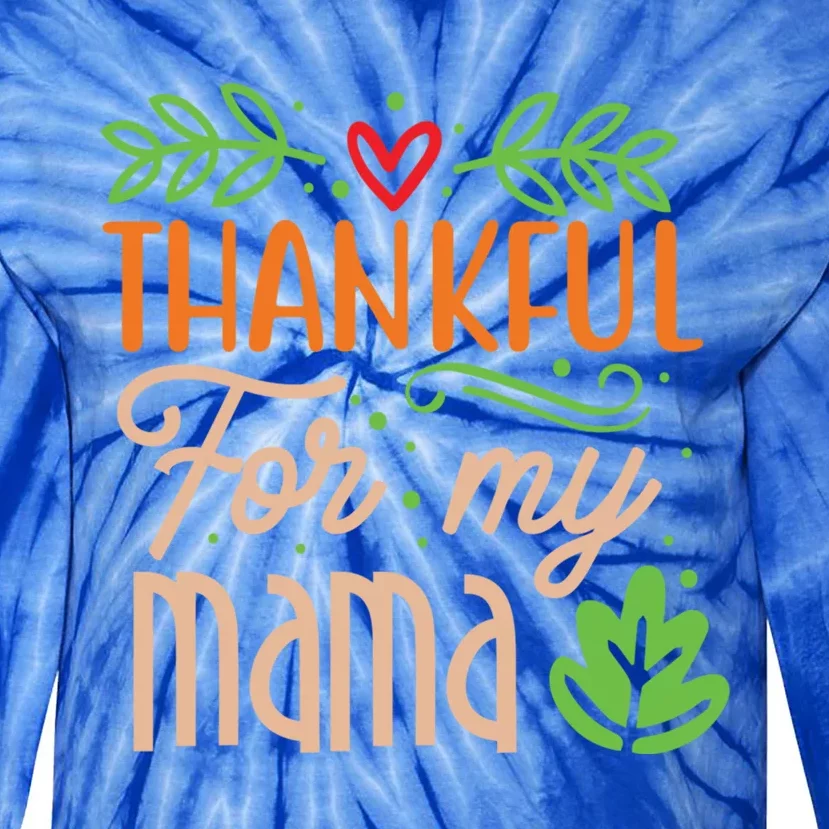 Thanksgiving Family Motif Thankful For My Mama Meaningful Gift Tie-Dye Long Sleeve Shirt