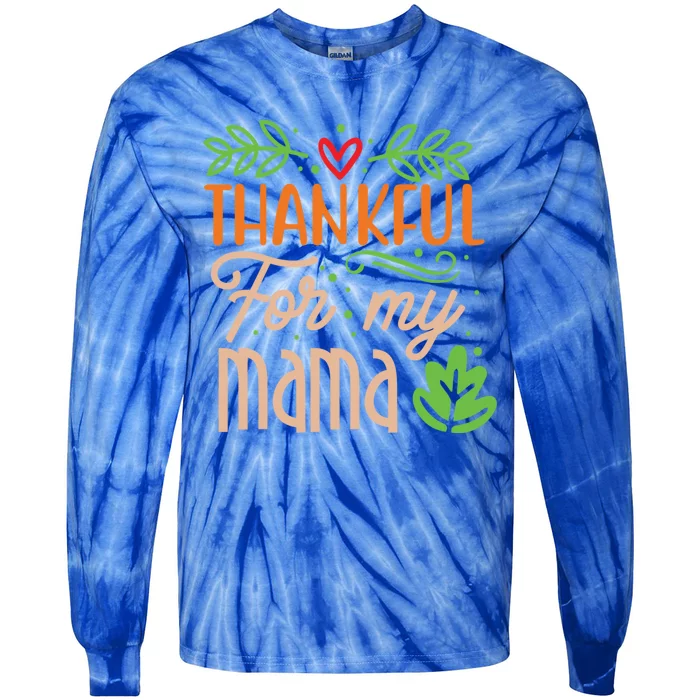 Thanksgiving Family Motif Thankful For My Mama Meaningful Gift Tie-Dye Long Sleeve Shirt