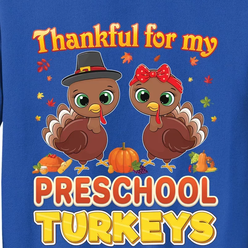 Thankful For My Preschool Turkeys Thanksgiving Teacher Gift Sweatshirt