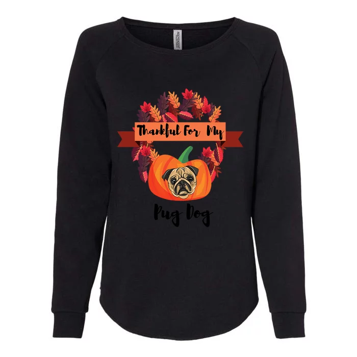 Thankful For My Pug Dog Happy Thanksgiving Pug Dog Family Great Gift Womens California Wash Sweatshirt