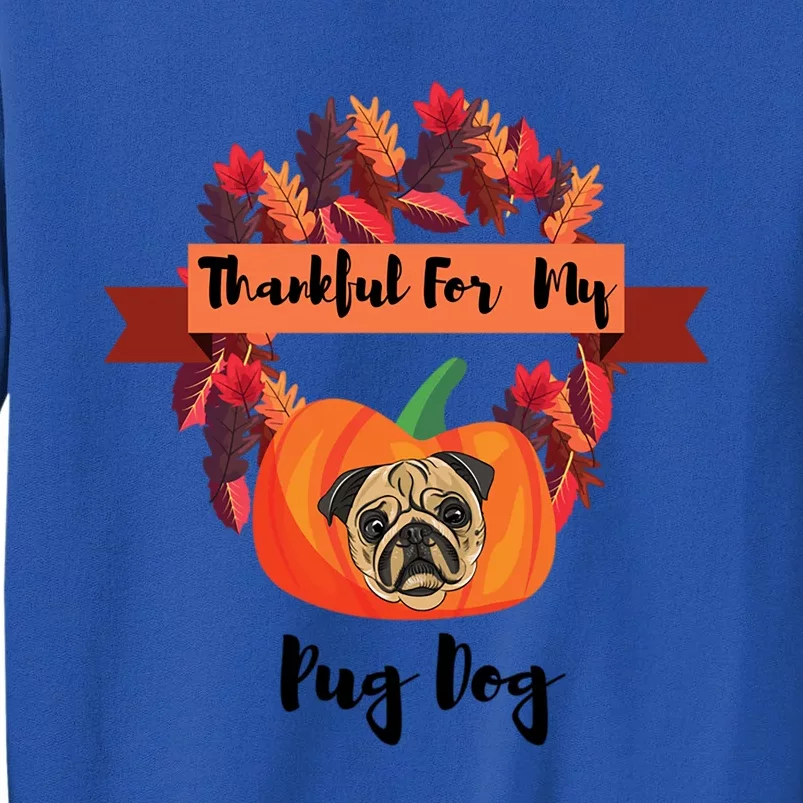 Thankful For My Pug Dog Happy Thanksgiving Pug Dog Family Great Gift Sweatshirt