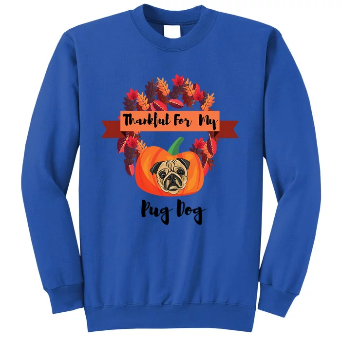 Thankful For My Pug Dog Happy Thanksgiving Pug Dog Family Great Gift Sweatshirt