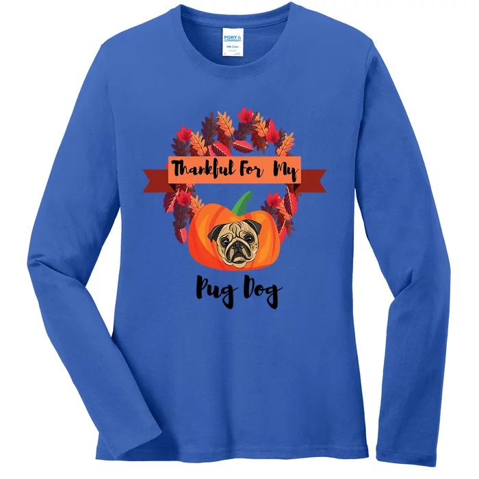 Thankful For My Pug Dog Happy Thanksgiving Pug Dog Family Great Gift Ladies Long Sleeve Shirt