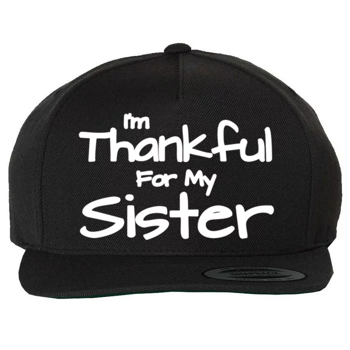 Thankful For My Sister Matching Family And Friends Funny Gift Wool Snapback Cap