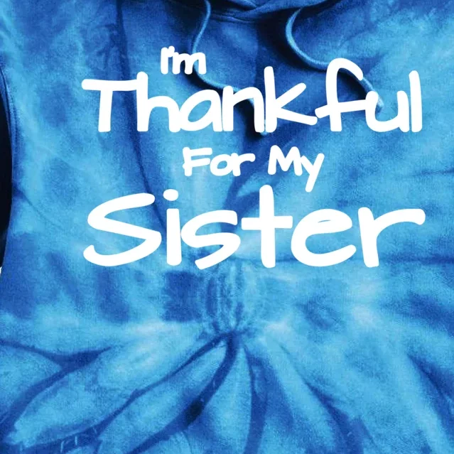 Thankful For My Sister Matching Family And Friends Funny Gift Tie Dye Hoodie