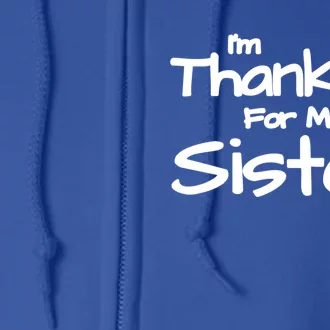 Thankful For My Sister Matching Family And Friends Funny Gift Full Zip Hoodie