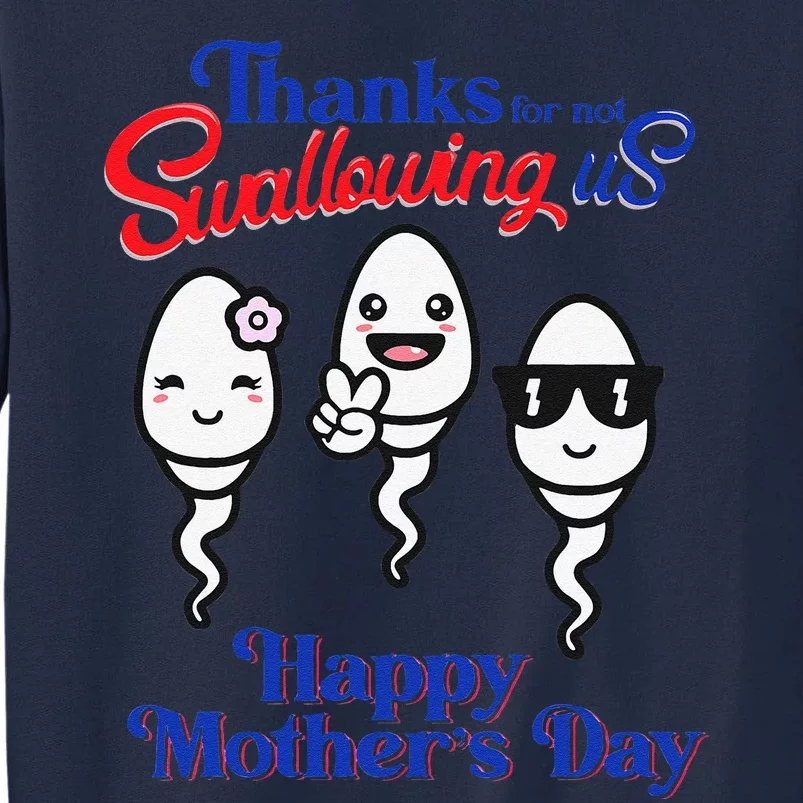 Thanks For Not Swallowing Us Happy Mother's Day Father's DayGift Tall Sweatshirt