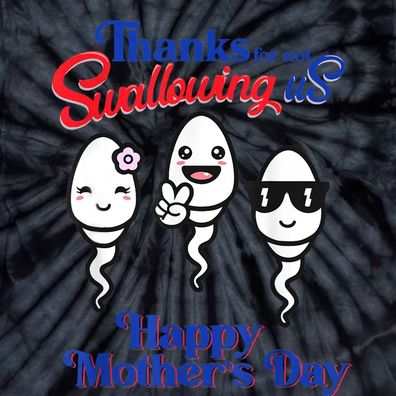 Thanks For Not Swallowing Us Happy Mother's Day Father's Day Funny Sperm Tie-Dye T-Shirt