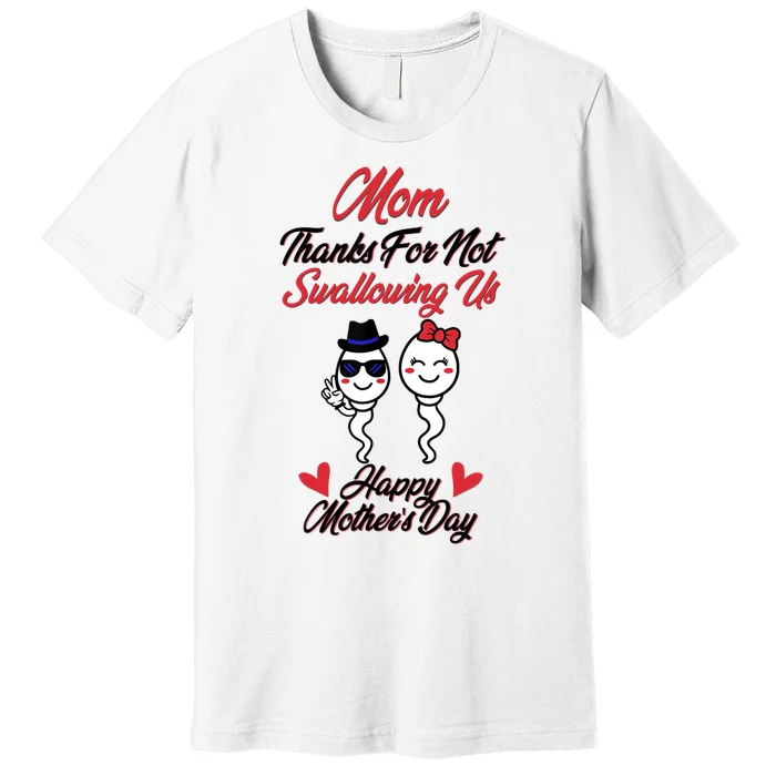 Thanks For Not Swallowing Us Happy Mother's Day Premium T-Shirt