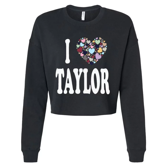 Taylor First Name Girl I Love Taylor Cropped Pullover Crew