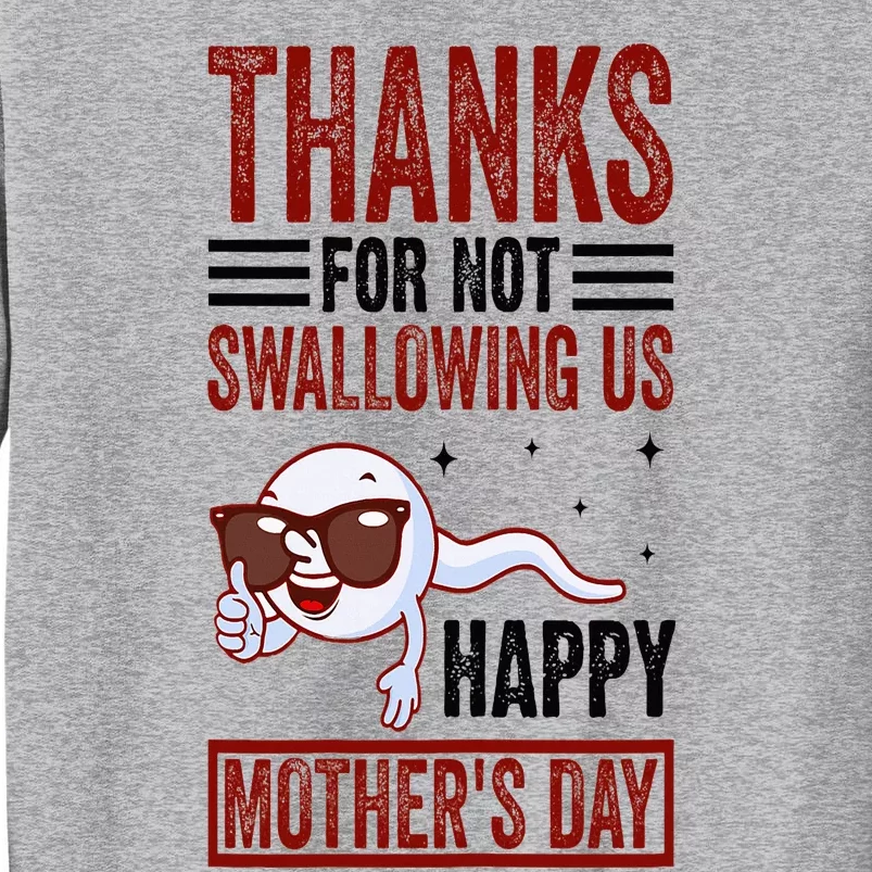 Thanks For Not Swallowing Us Happy MotherS Day Mom Tall Sweatshirt