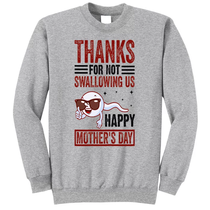 Thanks For Not Swallowing Us Happy MotherS Day Mom Tall Sweatshirt