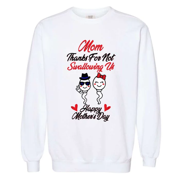 Thanks For Not Swallowing Us Happy MotherS Day Garment-Dyed Sweatshirt