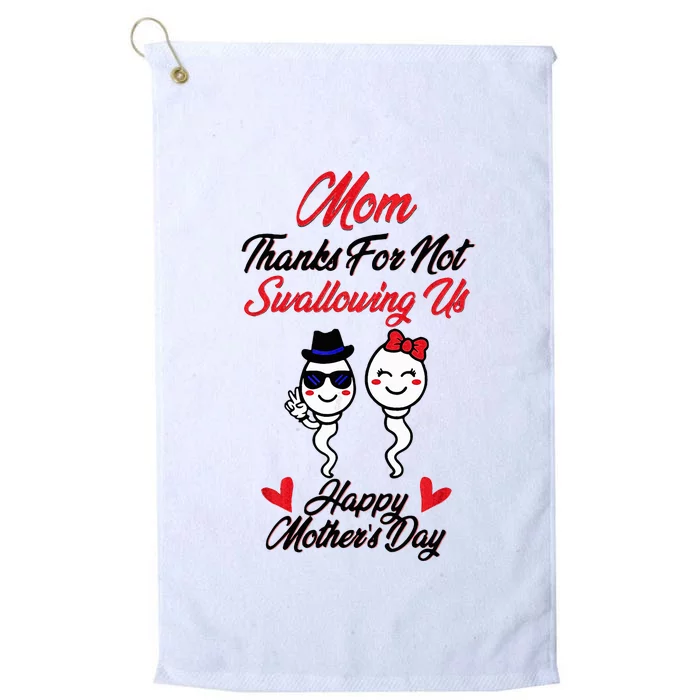 Thanks For Not Swallowing Us Happy MotherS Day Platinum Collection Golf Towel