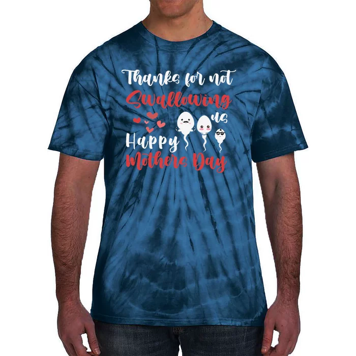 Thanks For Not Swallowing Us Happy Mothers Day Fathers Day Funny Tie-Dye T-Shirt