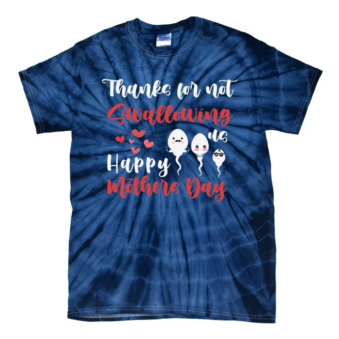 Thanks For Not Swallowing Us Happy Mothers Day Fathers Day Funny Tie-Dye T-Shirt