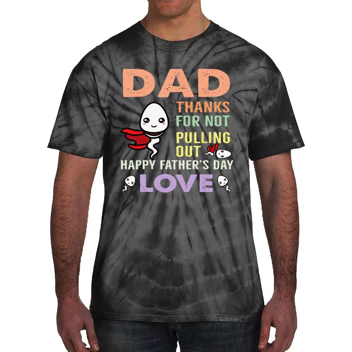 Thanks For Not Pulling Out Funny Happy Father's Day Tie-Dye T-Shirt