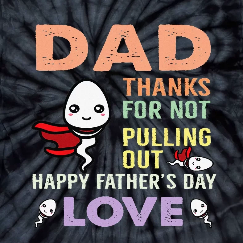 Thanks For Not Pulling Out Funny Happy Father's Day Tie-Dye T-Shirt