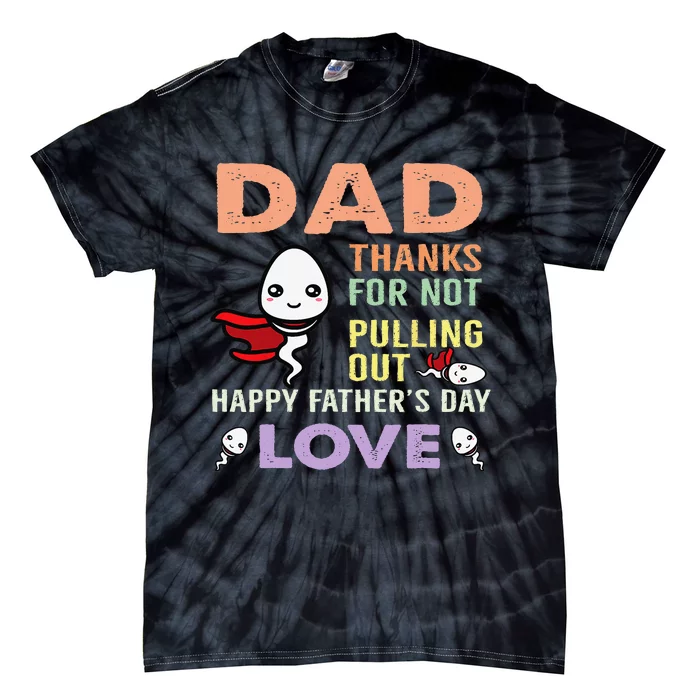 Thanks For Not Pulling Out Funny Happy Father's Day Tie-Dye T-Shirt