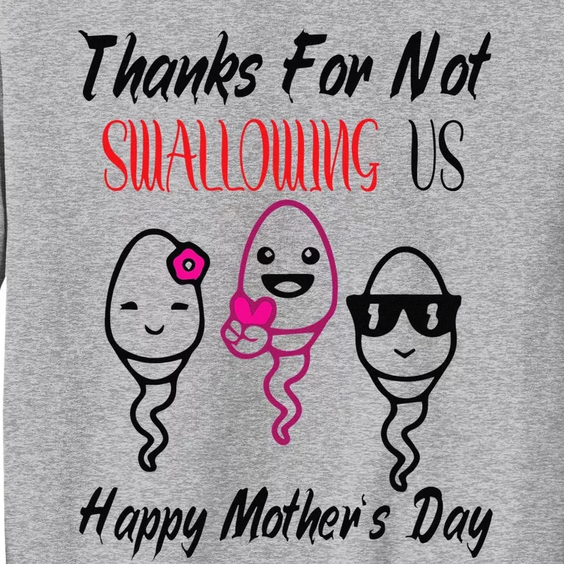 thanks for not swallowing us happy mother's day Tall Sweatshirt