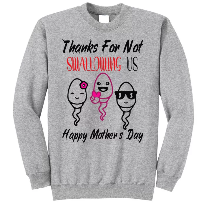 thanks for not swallowing us happy mother's day Tall Sweatshirt