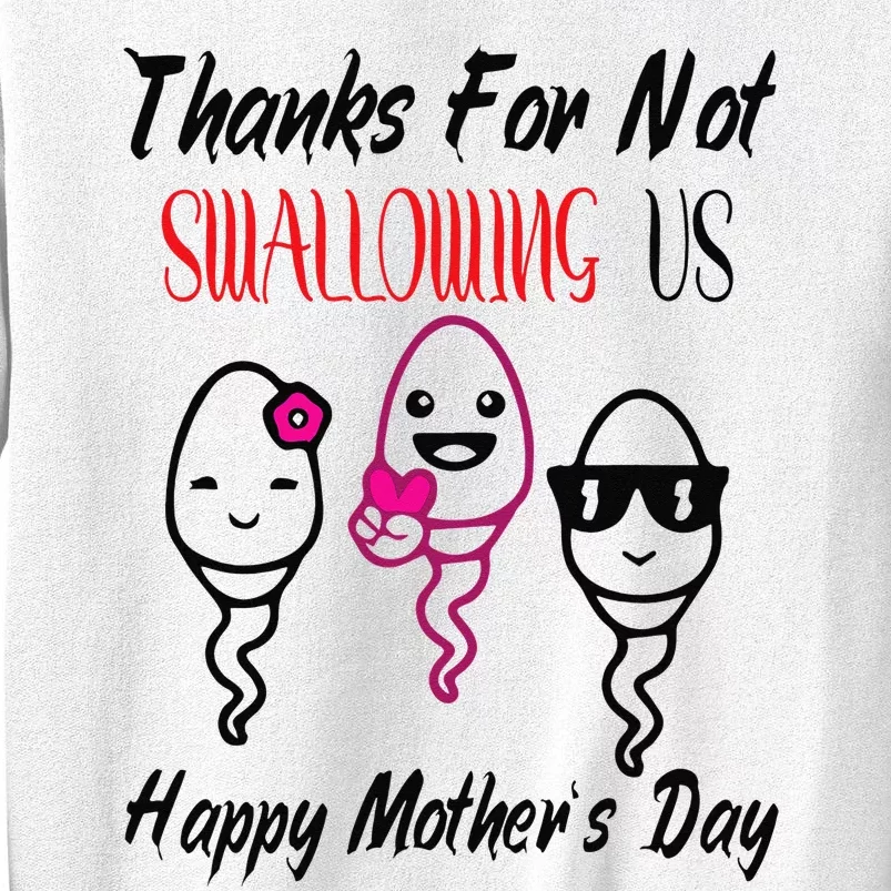 thanks for not swallowing us happy mother's day Sweatshirt