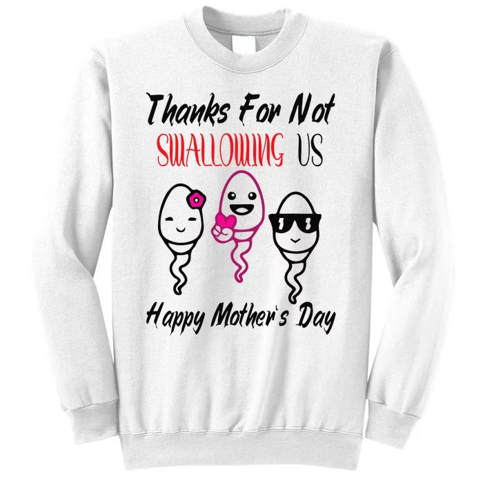 thanks for not swallowing us happy mother's day Sweatshirt