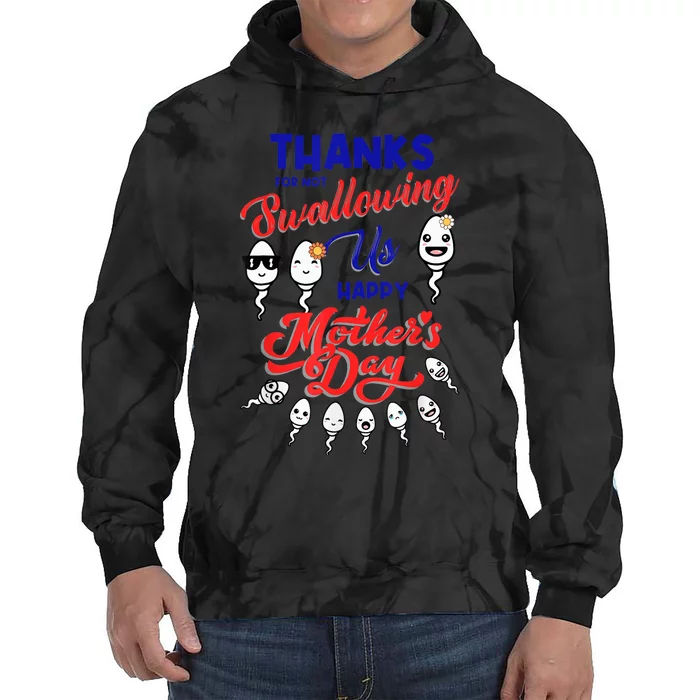 Thanks For Not Swallowing Us Sperm-Happy Mother's Day Tie Dye Hoodie