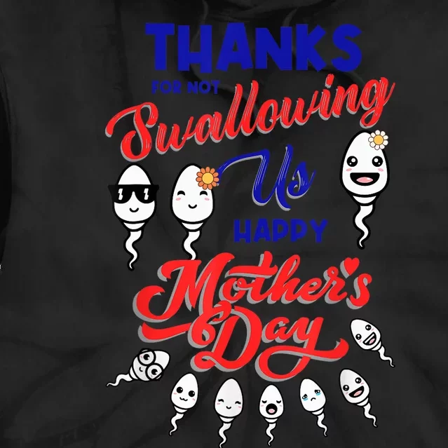 Thanks For Not Swallowing Us Sperm-Happy Mother's Day Tie Dye Hoodie