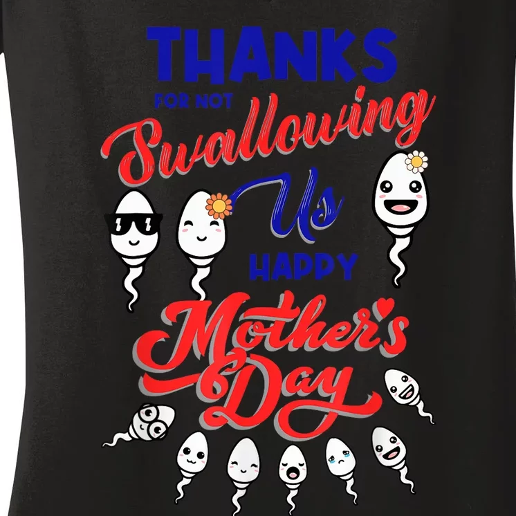 Thanks For Not Swallowing Us Sperm-Happy Mother's Day Women's V-Neck T-Shirt