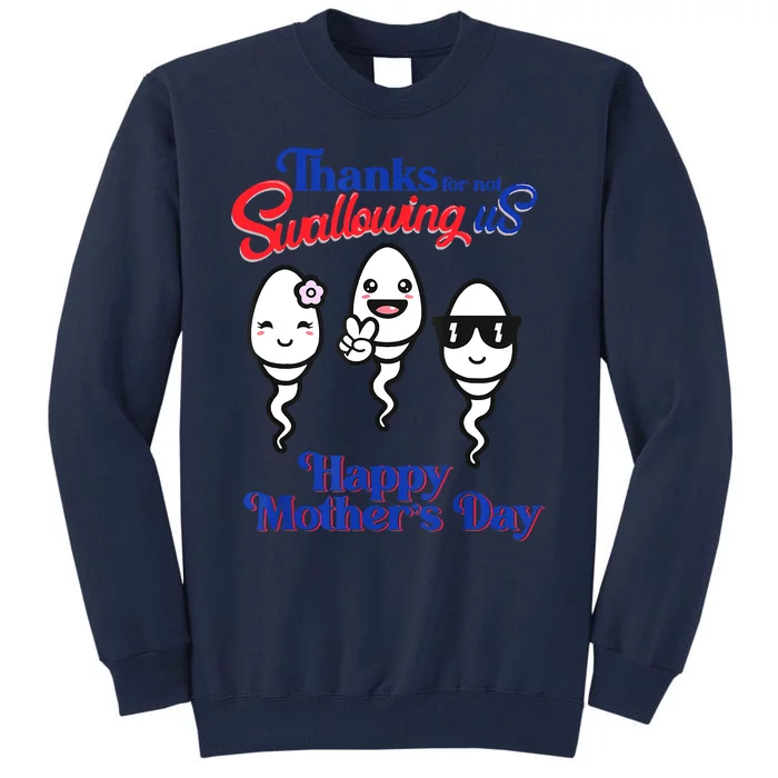 Thanks For Not Swallowing Us Happy Mother's Day Father's Day Tall Sweatshirt