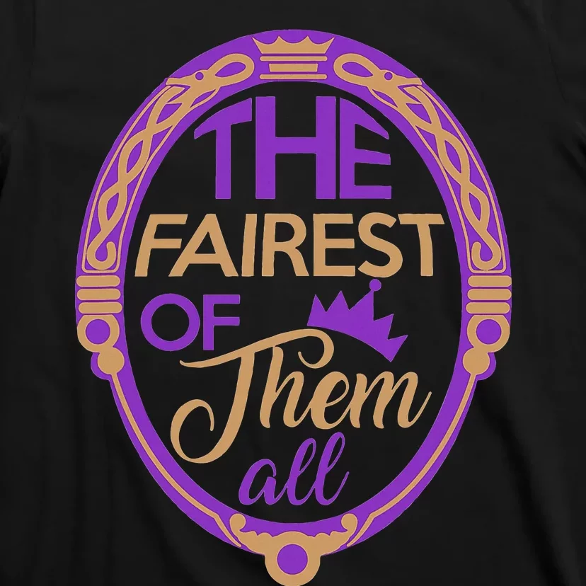 The Fairest Of Them All T-Shirt