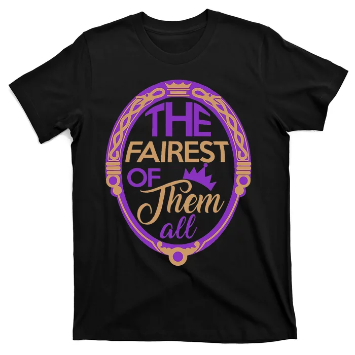 The Fairest Of Them All T-Shirt