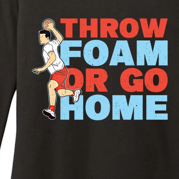 Throw Foam Or Go Home Gaga Ball Dodgeball Game Gift Womens CVC Long Sleeve Shirt