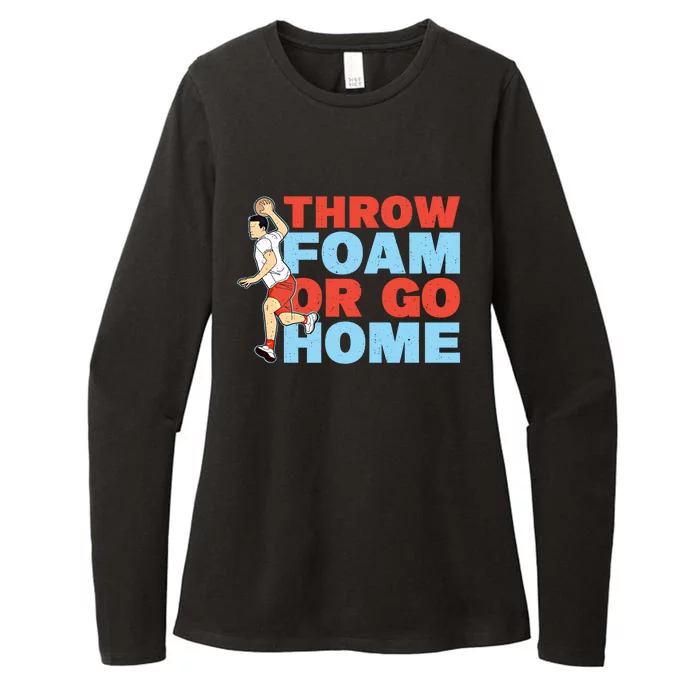 Throw Foam Or Go Home Gaga Ball Dodgeball Game Gift Womens CVC Long Sleeve Shirt