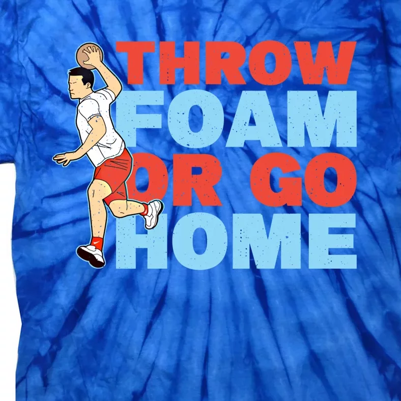 Throw Foam Or Go Home Gaga Ball Dodgeball Game Gift Tie-Dye T-Shirt