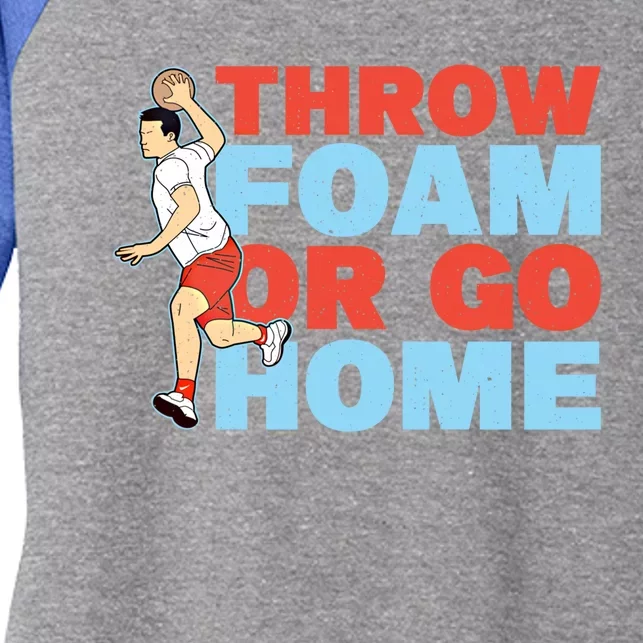 Throw Foam Or Go Home Gaga Ball Dodgeball Game Gift Women's Tri-Blend 3/4-Sleeve Raglan Shirt