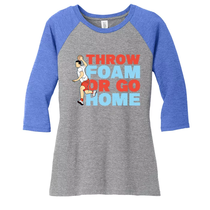 Throw Foam Or Go Home Gaga Ball Dodgeball Game Gift Women's Tri-Blend 3/4-Sleeve Raglan Shirt