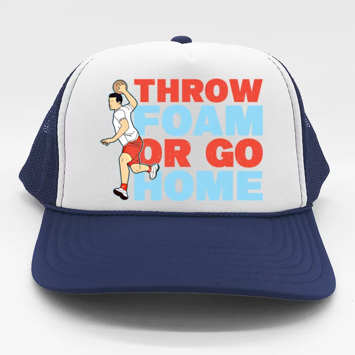 Throw Foam Or Go Home Gaga Ball Dodgeball Game Gift Trucker Hat